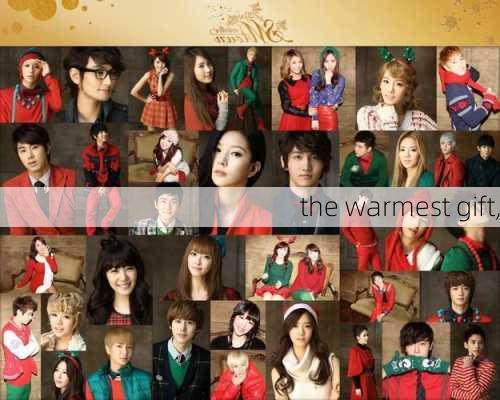 the warmest gift,